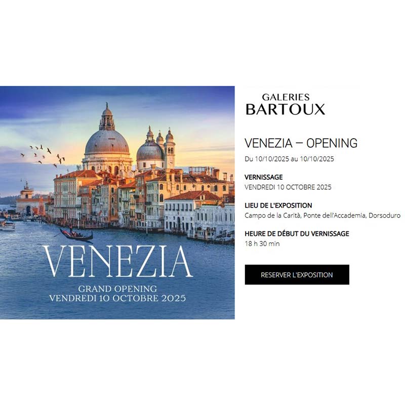Save the date ! 10 Octobre 2025 : Inauguration de la nouvelle adresse vénitienne des Galeries Bartoux à VENISE